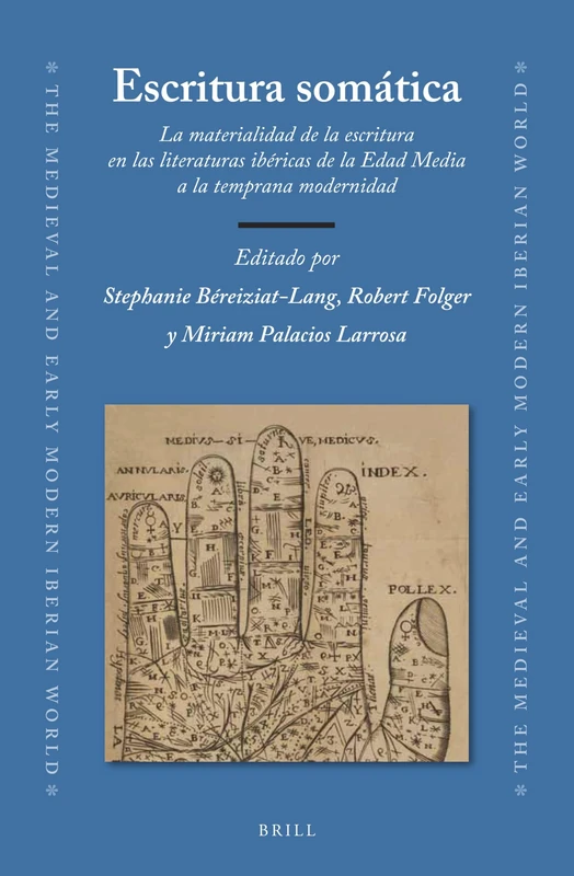 Escritura somática: La materialidad de la escritura en las literaturas ibéricas de la Edad Media a la temprana modernidad: 78 (The Medieval and Early Modern Iberian World, 78)