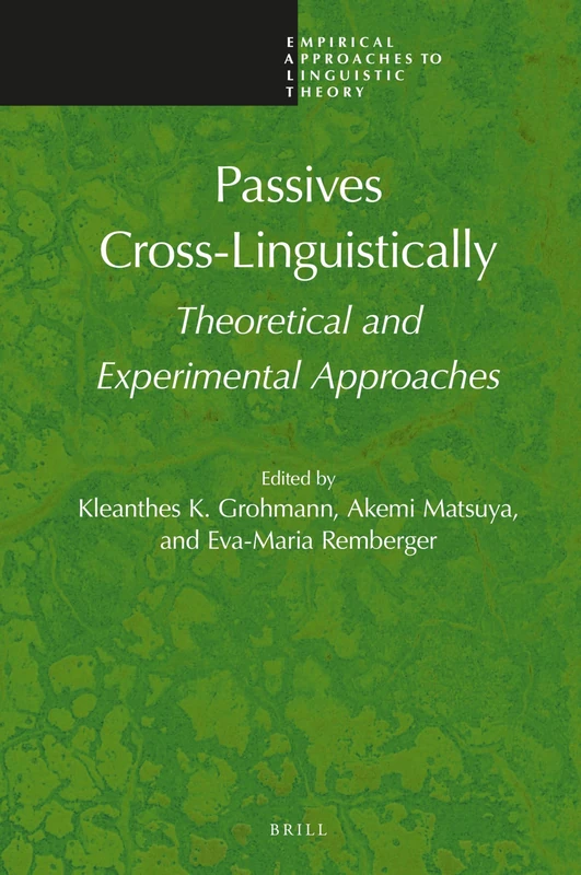 Passives Cross-Linguistically: Theoretical and Experimental Approaches: 17 (Empirical Approaches to Linguistic Theory, 17)