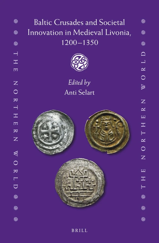 Baltic Crusades and Societal Innovation in Medieval Livonia, 1200-1350: 93 (The Northern World, 93)