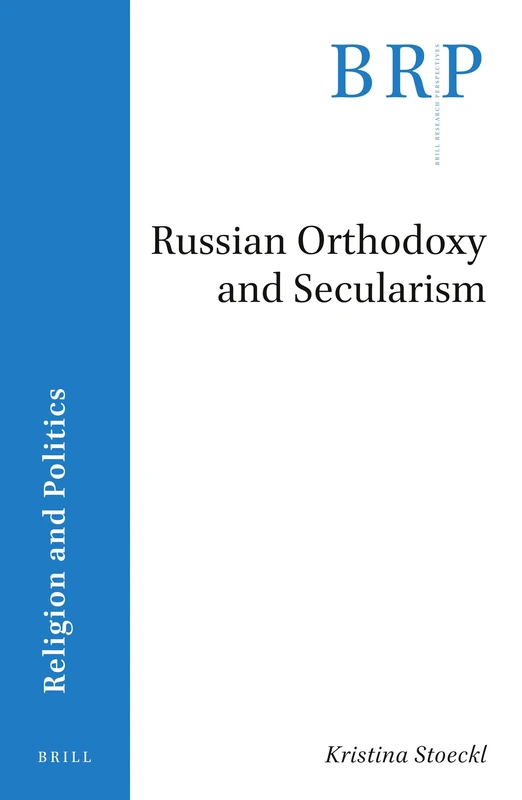 Russian Orthodoxy and Secularism (Brill Research Perspectives in Religion and Politics)