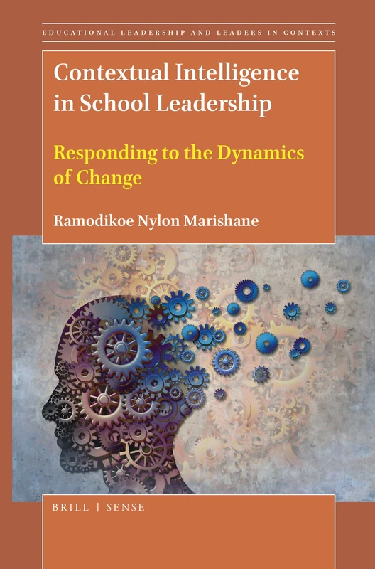 Contextual Intelligence in School Leadership: Responding to the Dynamics of Change: 4 (Educational Leadership and Leaders in Contexts, 4)