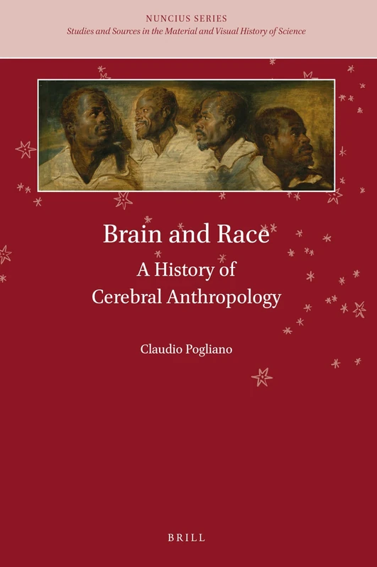 Brain and Race: A History of Cerebral Anthropology: 4 (Nuncius Series, 4)