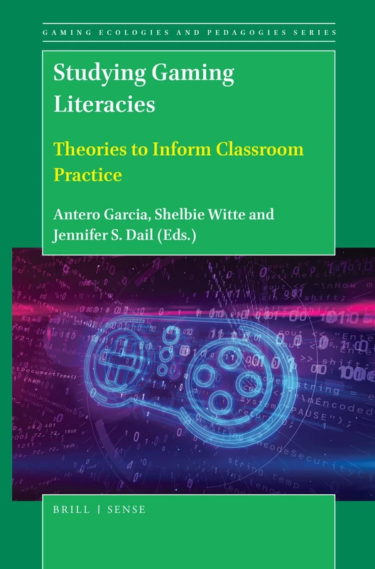 Studying Gaming Literacies: Theories to Inform Classroom Practice: 3 (Gaming Ecologies and Pedagogies Series, 3)