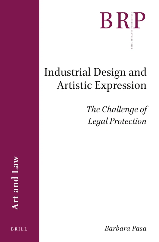 Industrial Design and Artistic Expression: The Challenge of Legal Protection (Brill Research Perspectives in Art and Law)