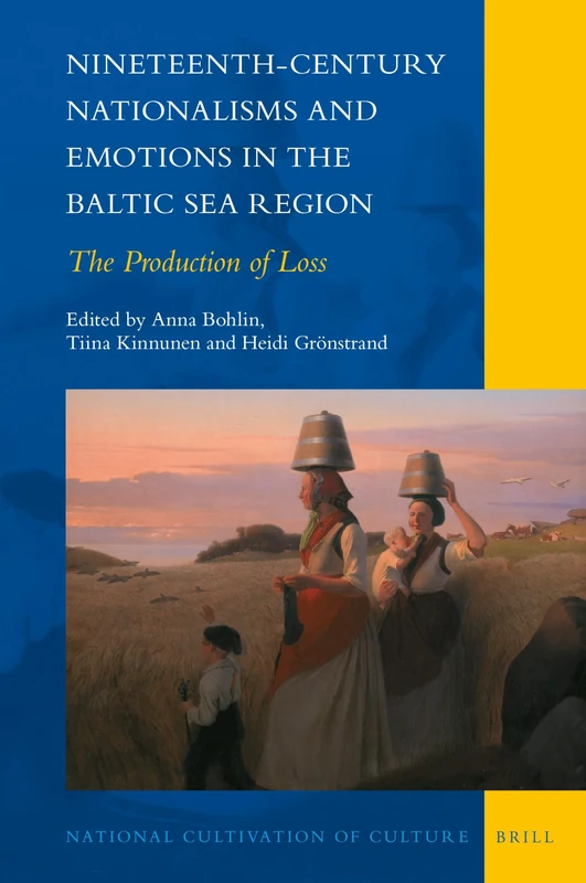 Nineteenth-Century Nationalisms and Emotions in the Baltic Sea Region: The Production of Loss: 25 (National Cultivation of Culture)
