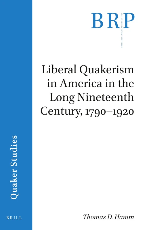Liberal Quakerism in America in the Long Nineteenth Century, 1790-1920 (Brill Research Perspectives in Quaker Studies) - Image 1