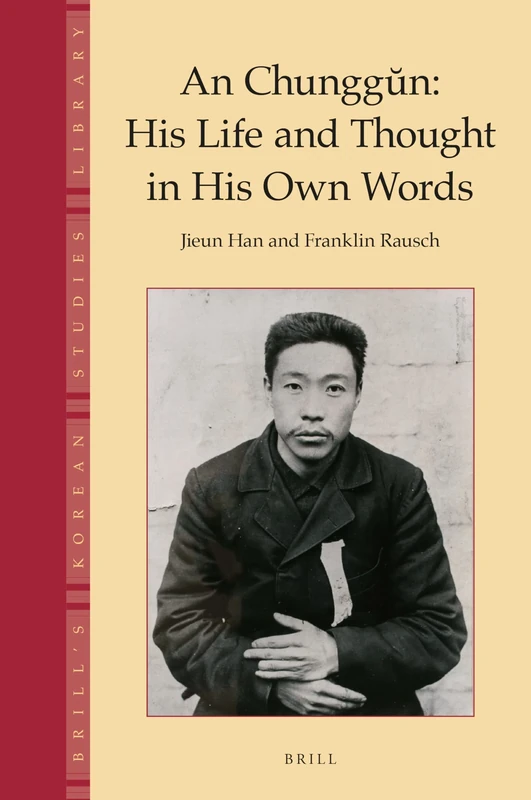 An Chunggn: His Life and Thought in His Own Words: 5 (Brill's Korean Studies Library, 5) - Image 1