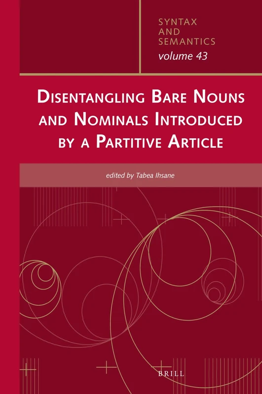 Disentangling Bare Nouns and Nominals Introduced by a Partitive Article: 43 (Syntax and Semantics, 43)