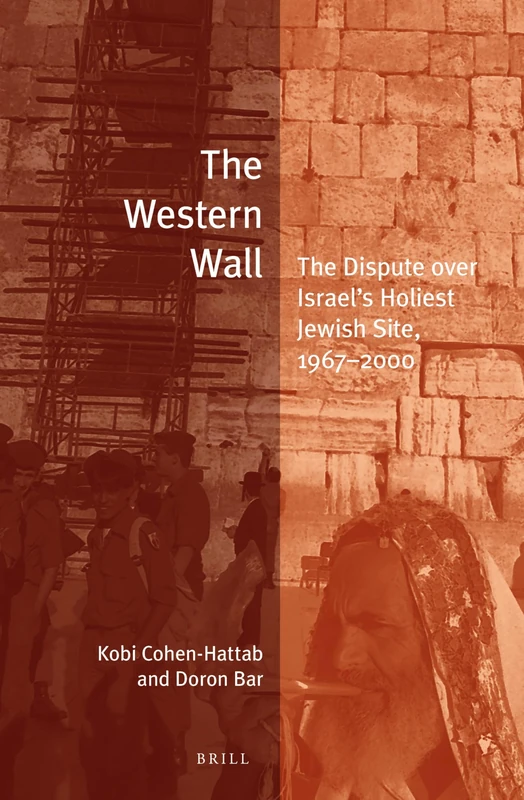 The Western Wall: The Dispute over Israel's Holiest Jewish Site, 1967–2000: 33 (Jewish Identities in a Changing World, 33)