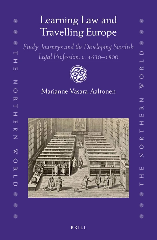Learning Law and Travelling Europe: Study Journeys and the Developing Swedish Legal Profession, c. 16301800: 87 (The Northern World, 87) - Image 1
