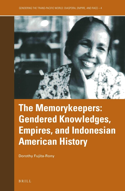 The Memorykeepers: Gendered Knowledges, Empires, and Indonesian American History: 4 (Gendering the Trans-Pacific World, 4)