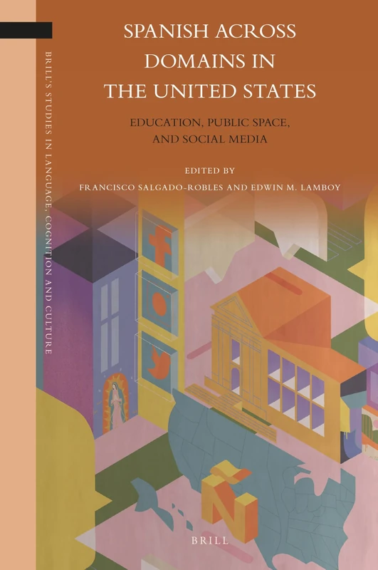 Spanish across Domains in the United States: Education, Public Space, and Social Media: 23 (Brill's Studies in Language, Cognition and Culture, 23)