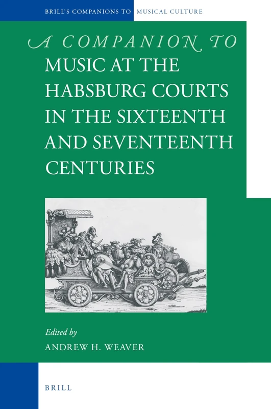 A Companion to Music at the Habsburg Courts in the Sixteenth and Seventeenth Centuries: 4 (Brill's Companions to the Musical Culture of Medieval and Early Modern Europe, 4) - Image 1