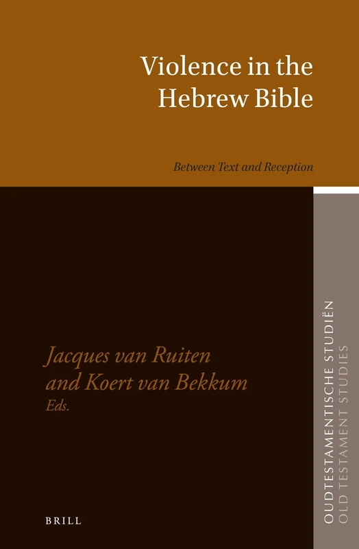 Violence in the Hebrew Bible: Between Text and Reception: 79 (Oudtestamentische Studiën, Old Testament Studies, 79)