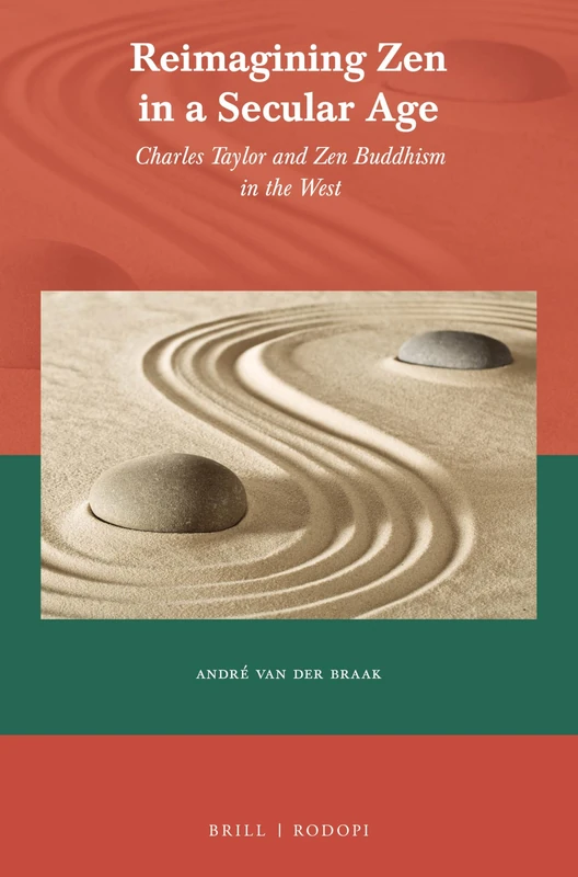 Reimaging Zen in a Secular Age: Charles Taylor and Zen Buddhism in the West: 64 (Currents of Encounter, 64)