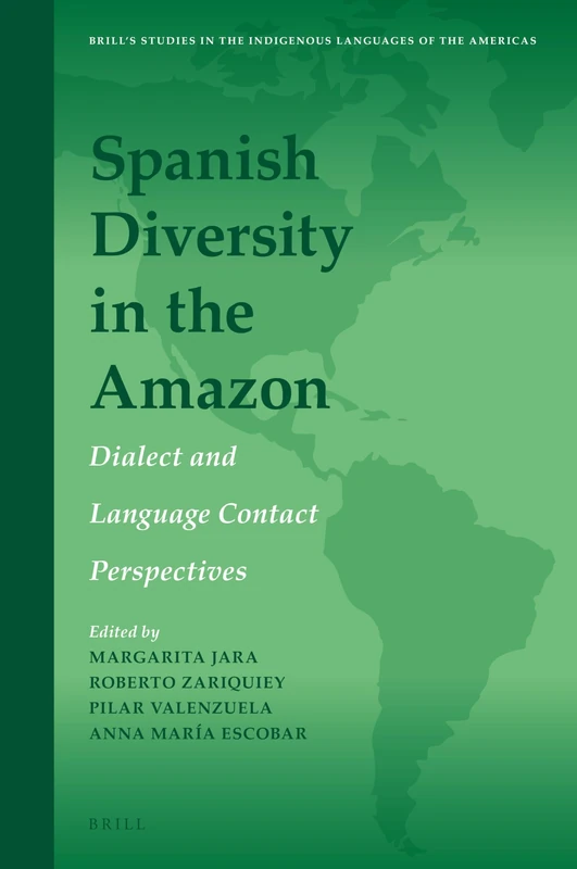 Spanish Diversity in the Amazon: Dialect and Language Contact Perspectives: 18 (Brill's Studies in the Indigenous Languages of the Americas, 18) - Image 1
