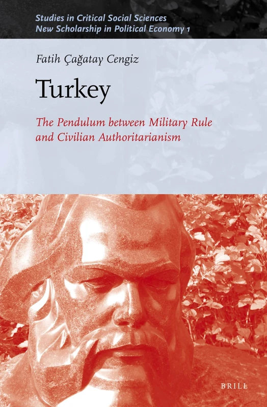 Turkey: The Pendulum between Military Rule and Civilian Authoritarianism: 170/01 (New Scholarship in Political Economy, 170/01)