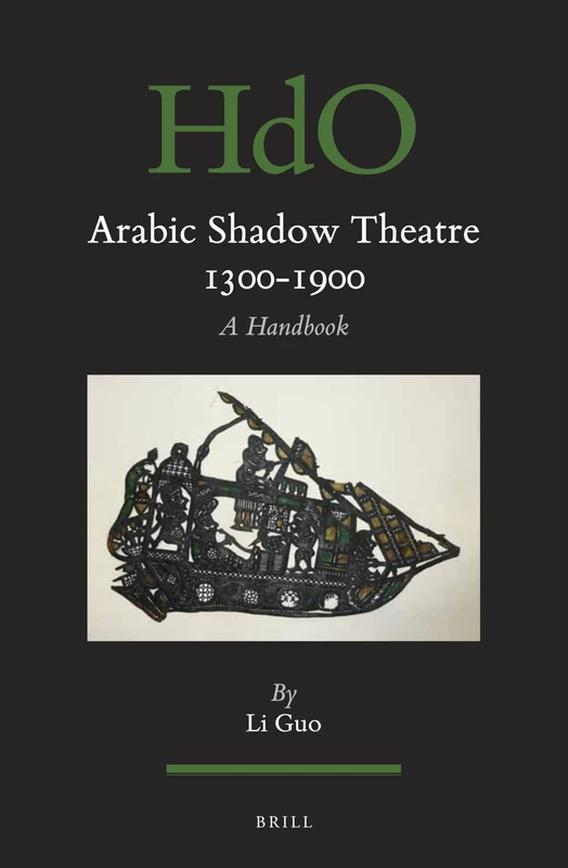 Arabic Shadow Theatre 1300-1900: A Handbook: 143 (Handbook of Oriental Studies. Section 1 The Near and Middle East, 143)