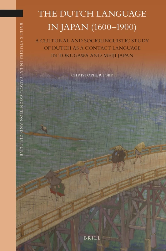 The Dutch Language in Japan (1600-1900): A Cultural and Sociolinguistic Study of Dutch as a Contact Language in Tokugawa and Meiji Japan: 24 (Brill's Studies in Language, Cognition and Culture, 24)