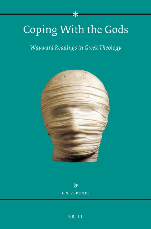 Coping With the Gods: Wayward Readings in Greek Theology: 173 (Religions in the Graeco-Roman World)