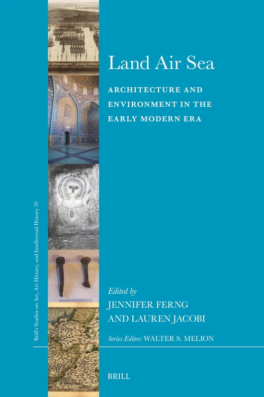 Land Air Sea: Architecture and Environment in the Early Modern Era: 70 (Brill’s Studies on Art, Art History, and Intellectual History, 70) - Image 1