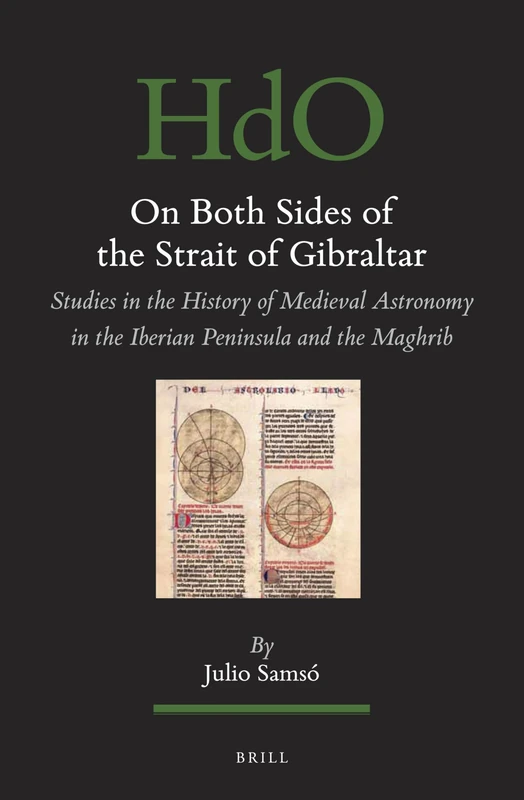 On Both Sides of the Strait of Gibraltar: Studies in the history of medieval astronomy in the Iberian Peninsula and the Maghrib: 144 (Handbook of ... Section 1 The Near and Middle East, 144)