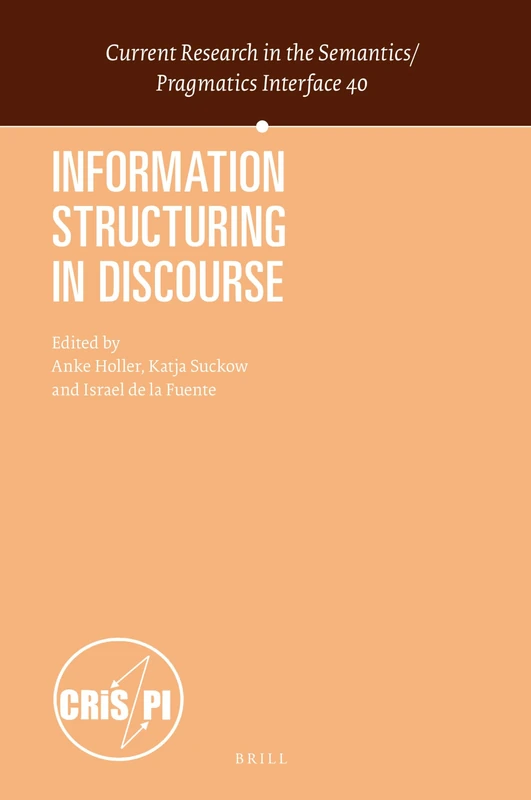 Information Structuring in Discourse: 40 (Current Research in the Semantics / Pragmatics Interface, 40)