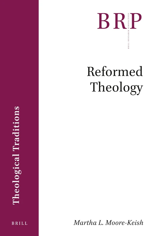 Reformed Theology (Brill Research Perspectives in Theology)