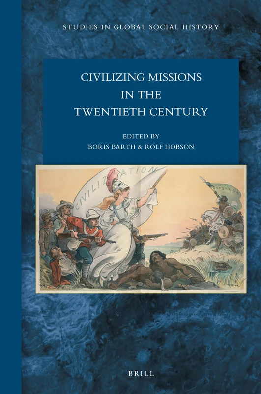 Civilizing Missions in the Twentieth Century: 40 (Studies in Global Social History, 40)