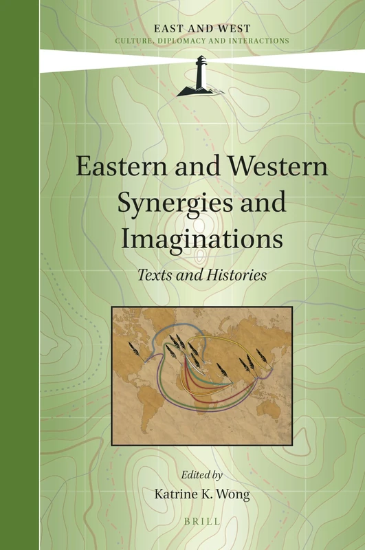 Eastern and Western Synergies and Imaginations: Texts and Histories: 8 (East and West, 8)