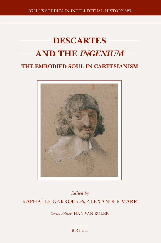 Descartes and the Ingenium: The Embodied Soul in Cartesianism: 323 (Brill's Studies in Intellectual History, 323)