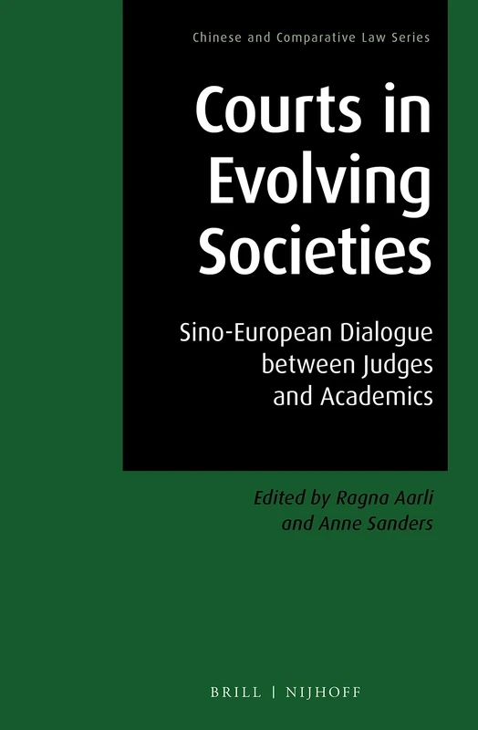 Courts in Evolving Societies: Sino-European Dialogue between Judges and Academics: 9 (Chinese and Comparative Law Series, 9)