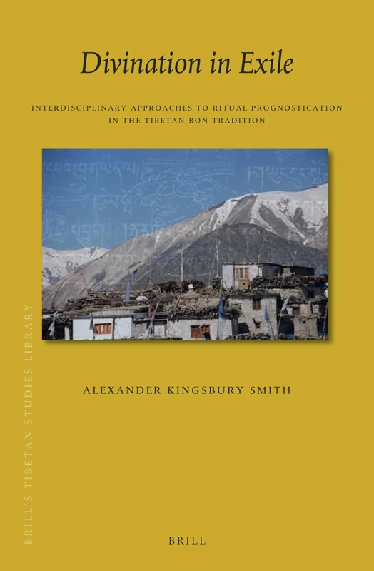 Divination in Exile: Interdisciplinary Approaches to Ritual Prognostication in the Tibetan Bon Tradition: 47 (Brill's Tibetan Studies Library, 47)