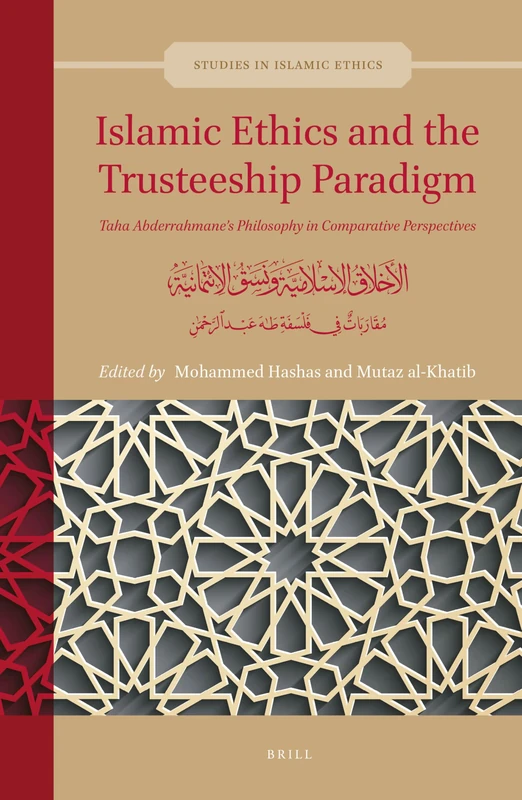 Islamic Ethics and the Trusteeship Paradigm: Taha Abderrahmanes Philosophy in Comparative Perspectives: الأخلاق الإسلامية ونسق الائتمانية: مقاربات في ... عبد الرحمن: 3 (Studies in Islamic Ethics, 3) - Image 1