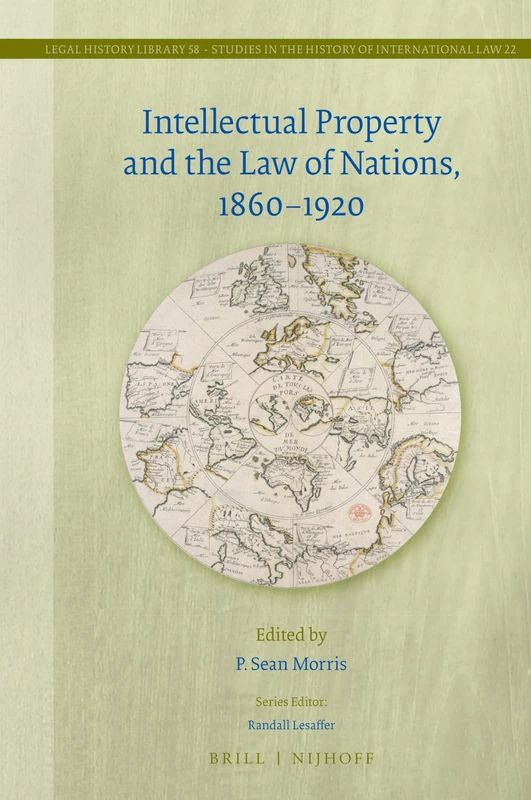 Brill Intellectual Property and the Law of Nations 1860-1920