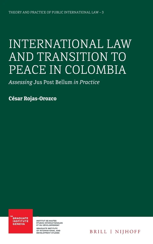 International Law and Transition to Peace in Colombia: Assessing Jus Post Bellum in Practice: 3 (Theory and Practice of Public International Law, 3) - Image 1