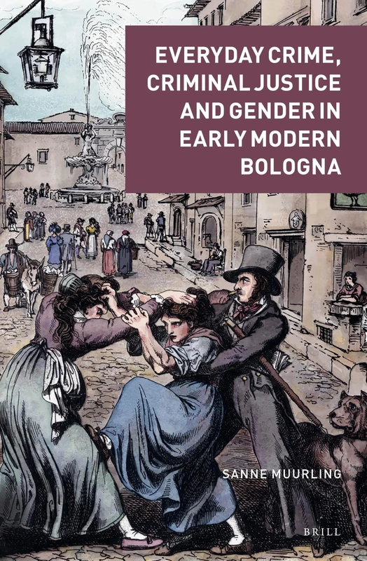 Everyday Crime, Criminal Justice and Gender in Early Modern Bologna: 5 (Crime and City in History, 5) - Image 1