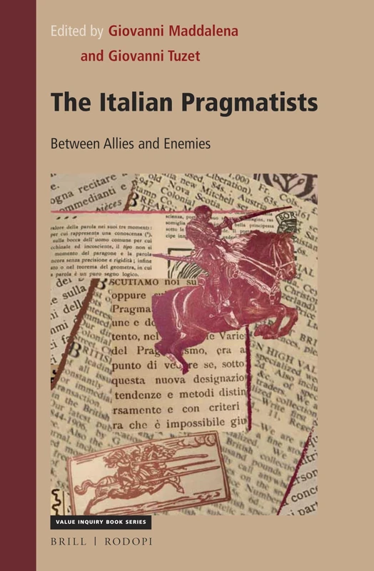 The Italian Pragmatists: Between Allies and Enemies: 352 (Studies in Pragmatism and Values, 352)