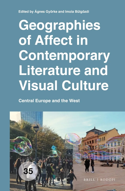 Geographies of Affect in Contemporary Literature and Visual Culture: Central Europe and the West: 35 (Spatial Practices, 35)