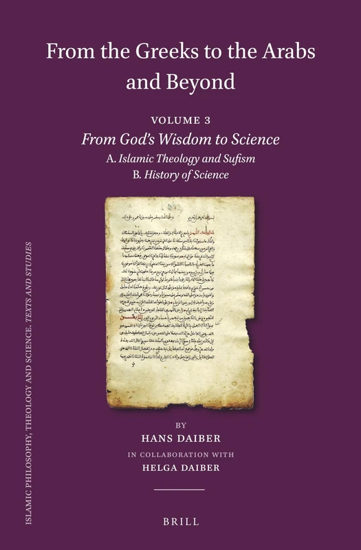 From the Greeks to the Arabs and Beyond: Volume 3: From God s Wisdom to Science: A. Islamic Theology and Sufism, B. History of Science: 114/3