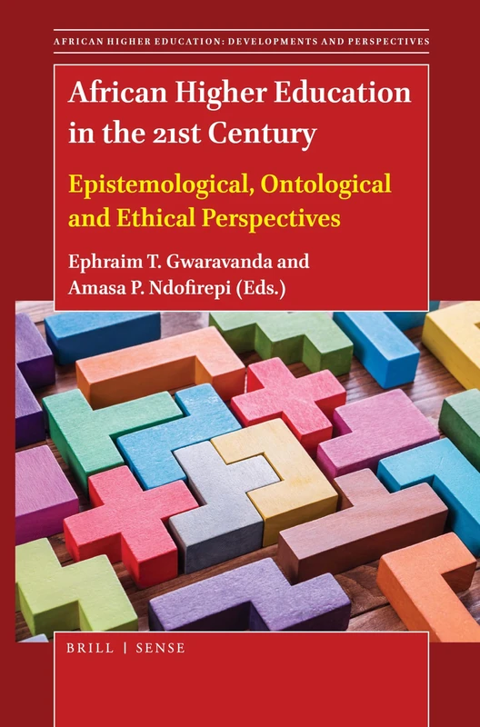 African Higher Education in the 21st Century: Epistemological, Ontological and Ethical Perspectives: 7 (African Higher Education: Developments and Perspectives, 7)