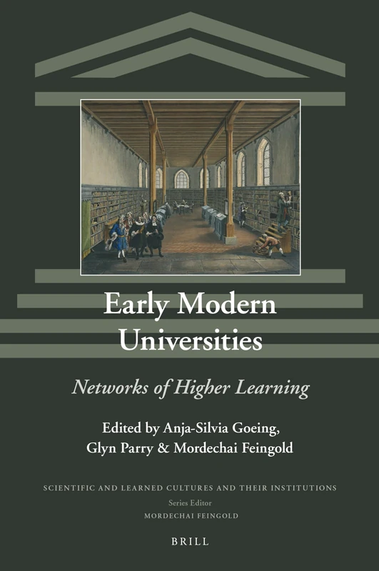 Early Modern Universities: Networks of Higher Learning: 31 (Scientific and Learned Cultures and Their Institutions, 31)