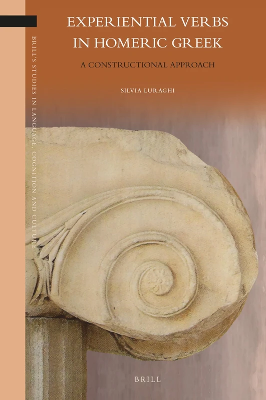 Experiential Verbs in Homeric Greek: A Constructional Approach: 27 (Brill's Studies in Language, Cognition and Culture, 27)