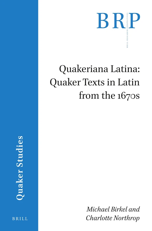 Quakeriana Latina: Quaker texts in Latin from the 1670s (Brill Research Perspectives in Quaker Studies)