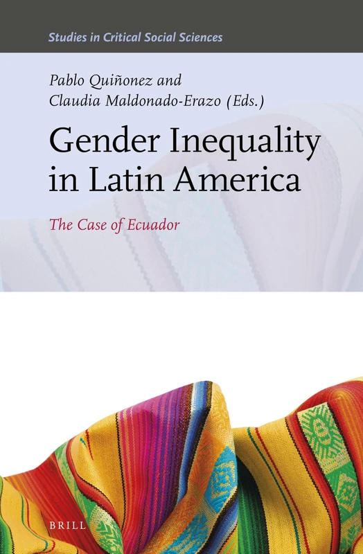 Gender Inequality in Latin America: The Case of Ecuador: 176 (Studies in Critical Social Sciences, 176)
