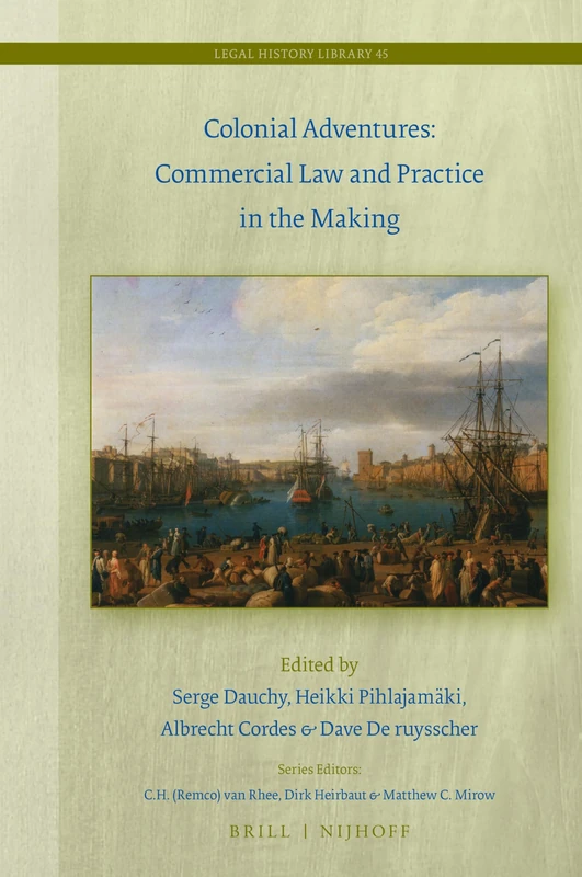 Colonial Adventures: Commercial Law and Practice in the Making: 45 (Legal History Library, 45)