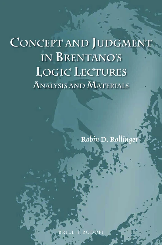 Concept and Judgment in Brentano's Logic Lectures: Analysis and Materials: 48 (Studien zur Österreichischen Philosophie, 48)