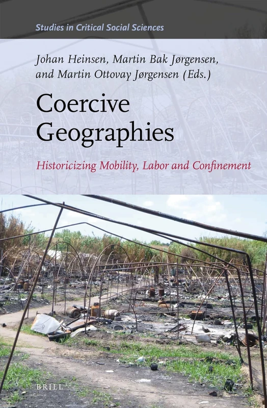 Coercive Geographies: Historicizing Mobility, Labor and Confinement: 178 (Studies in Critical Social Sciences, 178)