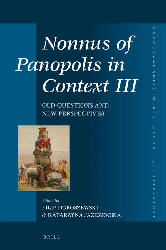 Nonnus of Panopolis in Context III: Old Questions and New Perspectives: 438 (Mnemosyne, Supplements, Late Antique Literature, 438) - Image 1