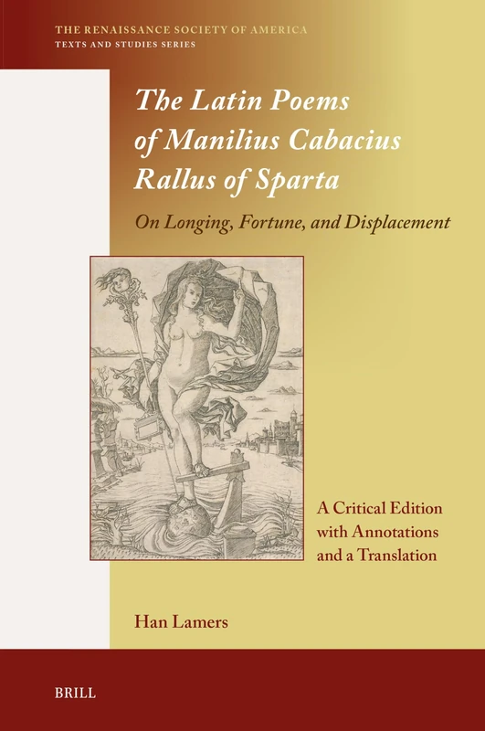 The Latin Poems of Manilius Cabacius Rallus of Sparta. On Longing, Fortune, and Displacement: A Critical Edition with Annotations and a Translation: 21 (The Renaissance Society of America, 21) - Image 1